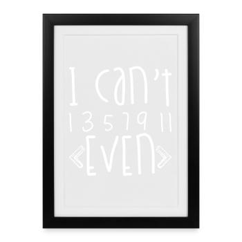 I Can't Even  - Framed poster (27 × 37 cm) - black - Front
