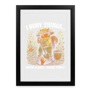 J’enterre des choses, peut-être planter des écureuils - Affiche encadrée (27 × 37 cm) - noir - Devant