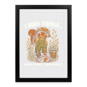 J’enterre des choses, peut-être planter des écureuils - Affiche encadrée (27 × 37 cm) - noir - Devant