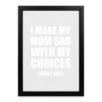 Je rends ma mère triste avec mes choix - Affiche encadrée (27 × 37 cm) - noir - Devant