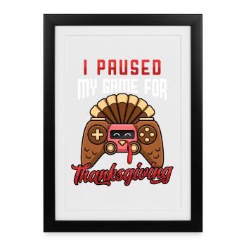 I Paused Thanksgiving Funny Turkey Gamer Art - Gerahmtes Poster (27 × 37 cm) - Schwarz - Vorne