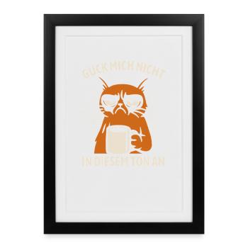 Guck mich nicht in diesem Ton an - Katze - Gerahmtes Poster (27 × 37 cm) - Schwarz - Vorne