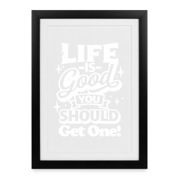 La vie est belle, tu devrais en avoir un. - Affiche encadrée (27 × 37 cm) - noir - Devant