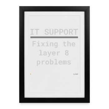 IT Support: Fixing Layer 8 Problems - Framed poster (27 × 37 cm) - black - Front