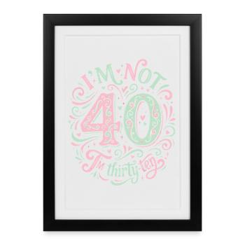 Je n’ai pas 40 ans, c’est mon 30e anniversaire - Affiche encadrée (27 × 37 cm) - noir - Devant