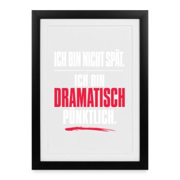 Nicht spät, dramatisch pünktlich - Spruch - Gerahmtes Poster (27 × 37 cm) - Schwarz - Vorne