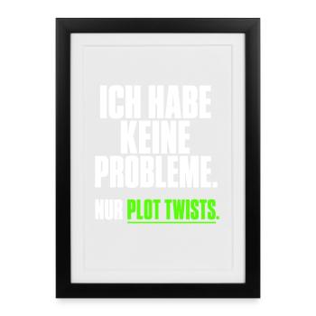 Ich habe keine Probleme Plot Twists - Gerahmtes Poster (27 × 37 cm) - Schwarz - Vorne