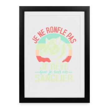 Je Ne Ronfle Pas Je Rêve Que Je Suis Un Sanglier - Affiche encadrée (27 × 37 cm) - noir - Devant