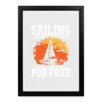 Sailing The Most Expensive Way Sailor Sail Captain - Framed poster (27 × 37 cm) - black - Front