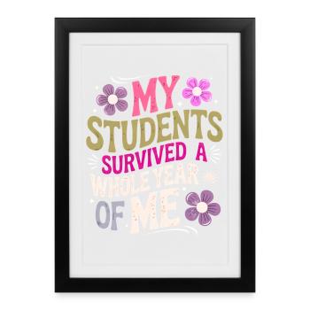 My Students Survived A Whole Year of Me Teacher - Affiche encadrée (27 × 37 cm) - noir - Devant
