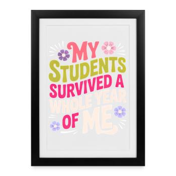 My Students Survived A Whole Year of Me Teacher - Affiche encadrée (27 × 37 cm) - noir - Devant
