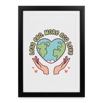 Ecologist Ecology Less Ego More Eco Love - Framed poster (27 × 37 cm) - black - Front