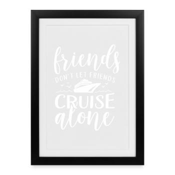 Friends Don't Let Friends Cruise Alone - Framed poster (27 × 37 cm) - black - Front
