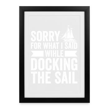 Sorry For What I Said Wihle Docking The Sail Sailo - Framed poster (27 × 37 cm) - black - Front