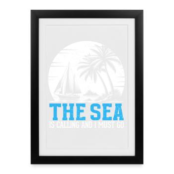 The Sea Is Calling And I Must Go Captain Sail Sail - Framed poster (27 × 37 cm) - black - Front
