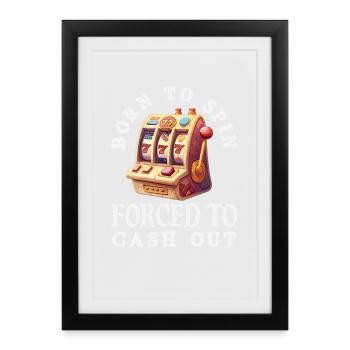Born To Spin Forced To Cash Out Casino - Framed poster (27 × 37 cm) - black - Front
