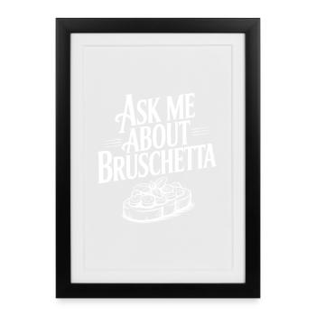 Demande-moi à propos de Bruschetta - Affiche encadrée (27 × 37 cm) - noir - Devant