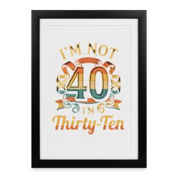 Je n’ai pas 40 ans, c’est mon 30e anniversaire - Affiche encadrée (27 × 37 cm) - noir - Devant