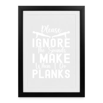 Gym Junkies Ignore The Sounds Make Planks - Framed poster (27 × 37 cm) - black - Front