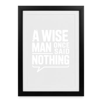 A Wise Man Once Said Nothing - Framed poster (27 × 37 cm) - black - Front