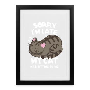 Sorry I'm Late Cat Nap On Me - Framed poster (27 × 37 cm) - black - Front