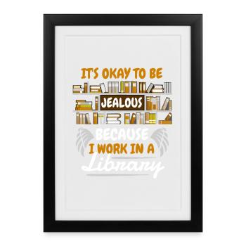 Jealous? I Work In A Library - Framed poster (27 × 37 cm) - black - Front