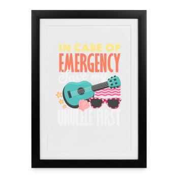 In Case Of Emergency Save My Ukulele First Spruch - Gerahmtes Poster (27 × 37 cm) - Schwarz - Vorne