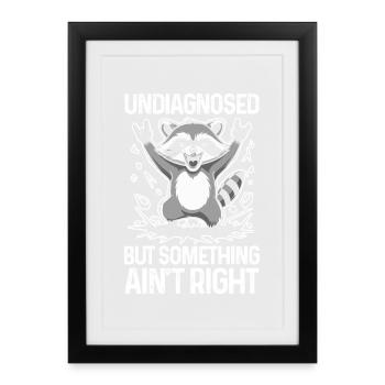 Undiagnosed But Something Ain't Right Raccoon - Framed poster (27 × 37 cm) - black - Front