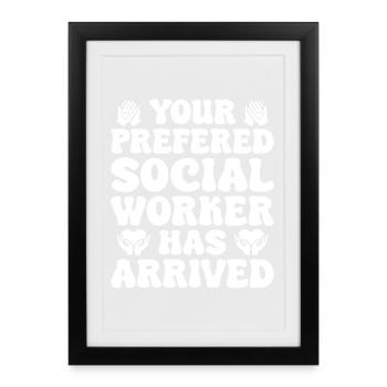 Social Worker Quote Worker Has Arrived Social Work - Framed poster (27 × 37 cm) - black - Front
