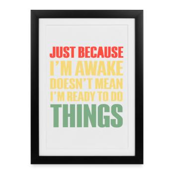 Just Because I'm Awake I Don’t Do Things - Framed poster (27 × 37 cm) - black - Front
