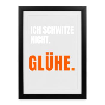 Ich schwitze nicht ich glühe T-Shirt Spruch - Gerahmtes Poster (27 × 37 cm) - Schwarz - Vorne