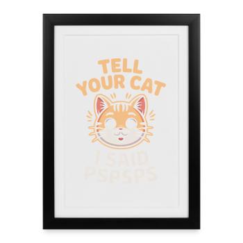 Chat Dis à ton chat Pspsps Chat Maman Miaulement Chats - Affiche encadrée (27 × 37 cm) - noir - Devant