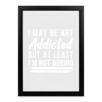 Funny Artist Painter I May Be Art Addicted Drawing - Framed poster (27 × 37 cm) - black - Front