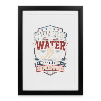 I'm walking on water – superpower - Framed poster (27 × 37 cm) - black - Front