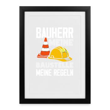 Bauherr Meine Baustelle Meine Regeln - Gerahmtes Poster (27 × 37 cm) - Schwarz - Vorne