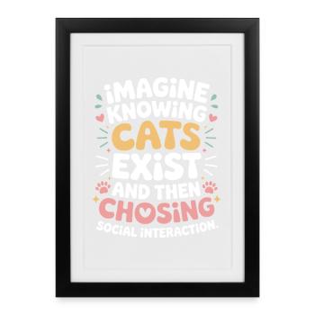 Katze Imagine Knowing Cats Exist Katzenmama Katzen - Gerahmtes Poster (27 × 37 cm) - Schwarz - Vorne