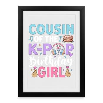 Cousin of The K-Pop Birthday Girl - Framed poster (27 × 37 cm) - black - Front