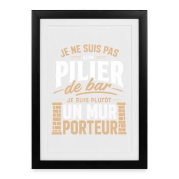 Je suis pas pilier de bar je suis Mur porteur - Affiche encadrée (27 × 37 cm) - noir - Devant
