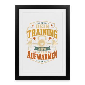 Dein Training Ist Mein Aufwärmen - Gerahmtes Poster (27 × 37 cm) - Schwarz - Vorne