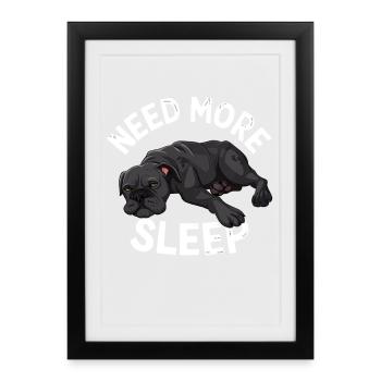 Need More Sleep Dog Motif for Dog Lovers and - Framed poster (27 × 37 cm) - black - Front