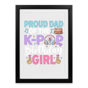 Proud Dad of The K-Pop Birthday Girl - Gerahmtes Poster (27 × 37 cm) - Schwarz - Vorne