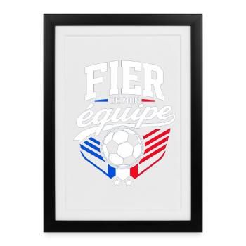 Fier de mon Équipe - Supporter Football France - Affiche encadrée (27 × 37 cm) - noir - Devant