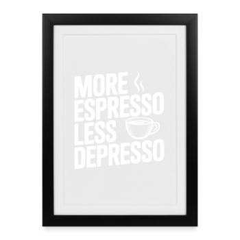 More Espresso Less Depresso - Framed poster (27 × 37 cm) - black - Front