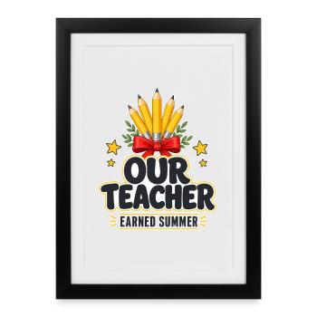 End of Year Gifts, Our Teacher Earned Summer Funny - Gerahmtes Poster (27 × 37 cm) - Schwarz - Vorne
