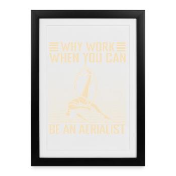 Why Work Can Be Aerialist Circus Performer Gift - Framed poster (27 × 37 cm) - black - Front