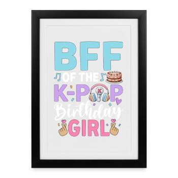BFF of The K-Pop Birthday Girl - Framed poster (27 × 37 cm) - black - Front