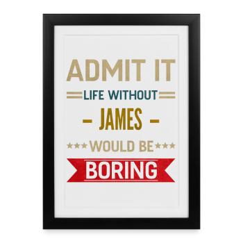 Admit It Life Without James Would Be Boring James - Framed poster (27 × 37 cm) - black - Front
