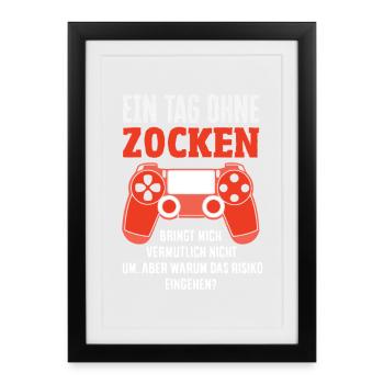 Ein Tag Ohne Zocken Bringt Mich Nicht Um Gamer - Gerahmtes Poster (27 × 37 cm) - Schwarz - Vorne
