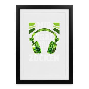 Mir Egal Ich Geh Zocken Lustiger Zocker Gamer - Gerahmtes Poster (27 × 37 cm) - Schwarz - Vorne