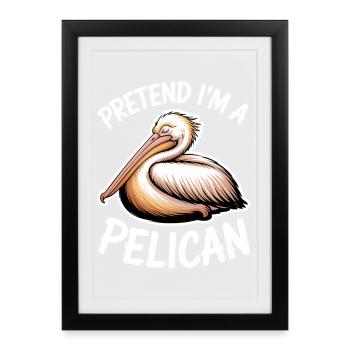 Pelicans Sayings Birds Funny Pelicans Gift - Framed poster (27 × 37 cm) - black - Front